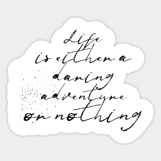 life is either a daring adventure or nothing Sticker